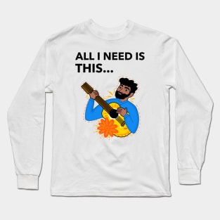 All I Need Is Guitar Long Sleeve T-Shirt